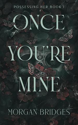 Once You're Mine by Morgan Bridges