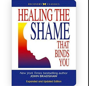 Healing the Shame that Binds You by John Bradshaw