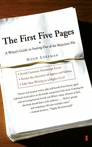 The First Five Pages: A Writer's Guide To Staying Out of the Rejection Pile by Noah Lukeman
