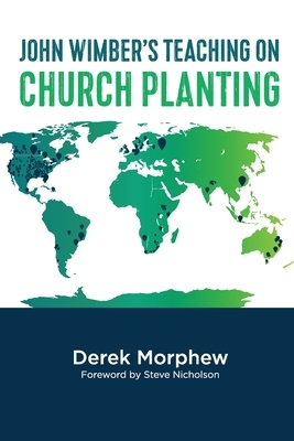John Wimber's Teaching on Church Planting by Derek Morphew