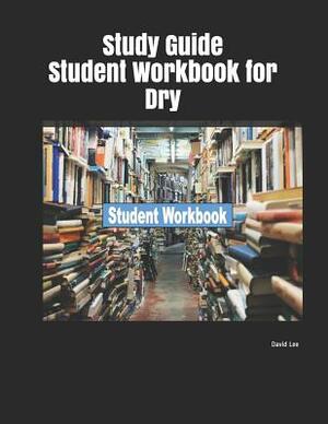 Study Guide Student Workbook for Dry by David Lee