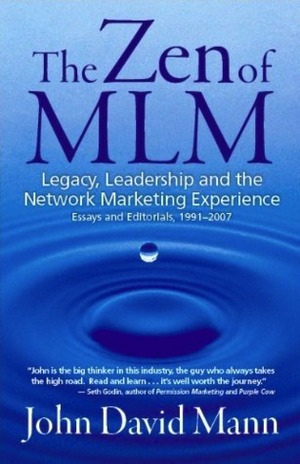 The Zen of MLM: Legacy, Leadership and the Network Marketing Experience: Essays and Editorials, 1991-2007 by John David Mann