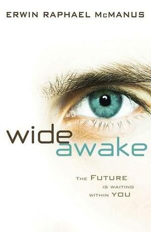 Wide Awake: The Future Is Waiting Within You by Erwin Raphael McManus