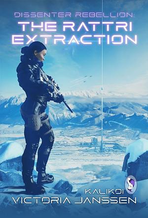 Dissenter Rebellion: The Rattri Extraction: A Sapphic Dystopian Space Opera Action & Adventure by Victoria Janssen