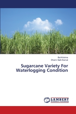 Sugarcane Variety For Waterlogging Condition by Dharm Nath Kamat, Bal Krishna