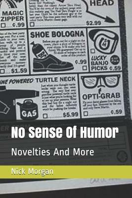 No Sense Of Humor: Novelties And More by Nick Morgan