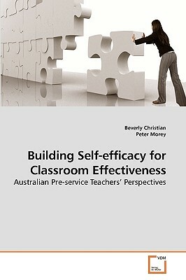 Building Self-Efficacy for Classroom Effectiveness by Peter Morey, Beverly Christian