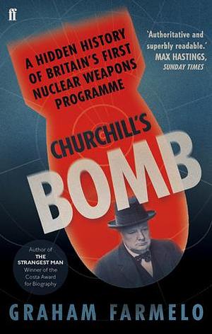 Churchill's Bomb by Graham Farmelo, Graham Farmelo