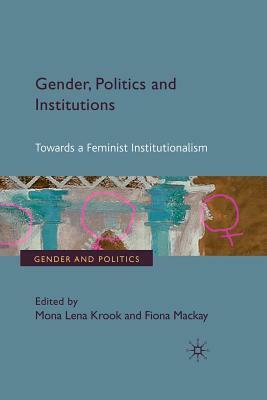 Gender, Politics and Institutions: Towards a Feminist Institutionalism by 