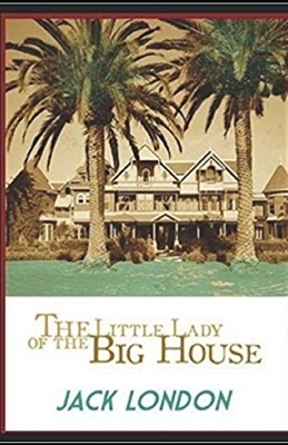 The Little Lady of the Big House Illustrated by Jack London