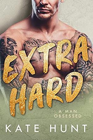 Extra Hard (A Man Obsessed Book 3) by Kate Hunt