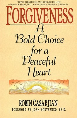 Forgiveness: A Bold Choice for a Peaceful Heart by Robin Casarjian