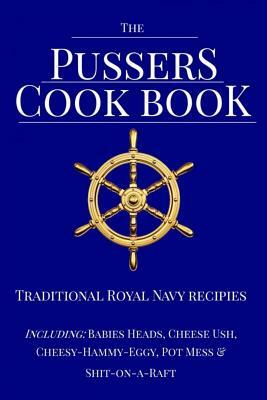 The Pussers Cook Book: Traditional Royal Navy recipes by Paul White
