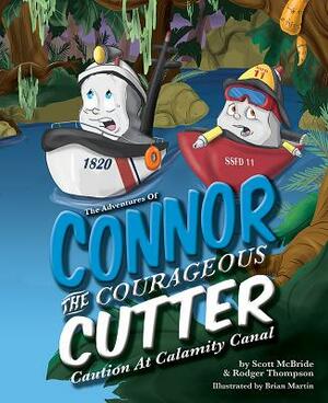 The Adventures of Connor the Courageous Cutter: Caution at Calamity Canal by Rodger Thompson, Scott McBride