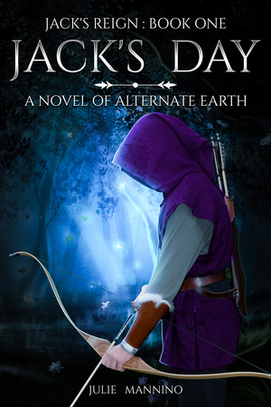 Jack's Day (Jack's Reign Book One): A Novel of Alternate Earth by Julie Mannino