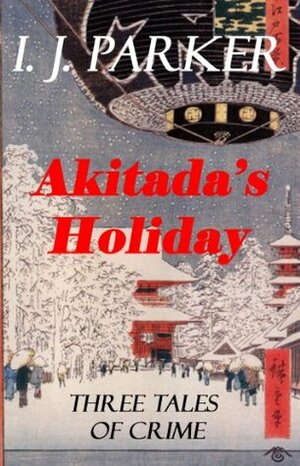Akitada's Holiday (Akitada Short Stories) by I.J. Parker