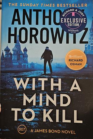 With a Mind to Kill: The Explosive Sunday Times Bestseller by Anthony Horowitz
