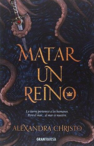 Matar un reino by Alexandra Christo