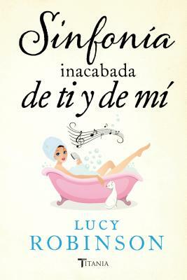 Sinfonia Inacabada de Ti y de Mi by Lucy Robinson