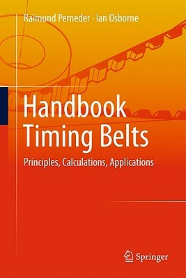 Handbook Timing Belts: Principles, Calculations, Applications by Raimund Perneder, Ian Osborne