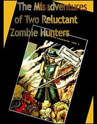 The Misadventures of Two Reluctant Zombie Hunters by Rhavensfyre