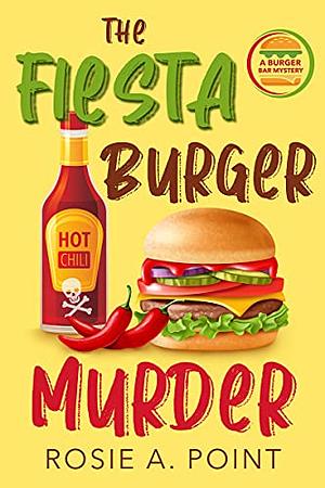 The Fiesta Burger Murder by Rosie A. Point, Rosie A. Point