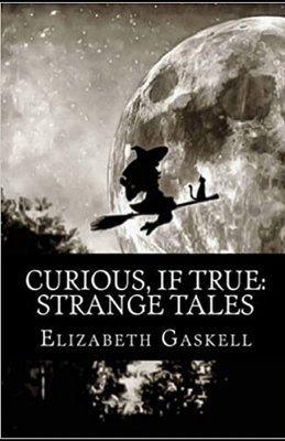 Curious, If True: Strange Tales Illustrated by Elizabeth Gaskell