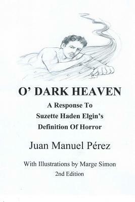 O' Dark Heaven: A Response To Suzette Haden Elgin's Defintion of Horror by Juan Manuel Perez