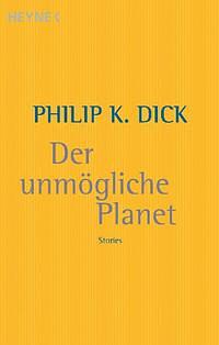 Der unmögliche Planet by Philip K. Dick