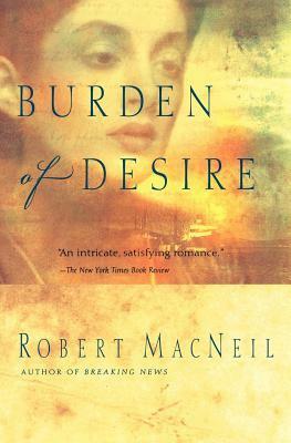 Burden of Desire by Robert MacNeil