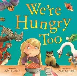 We're Hungry Too by Sylvia Green