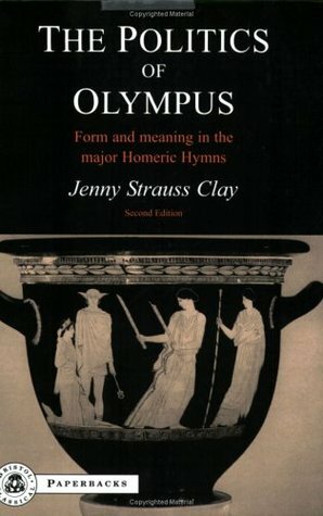 The Politics of Olympus: Form and Meaning in the Major Homeric Hymns by Jenny Strauss Clay