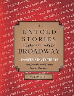 The Untold Stories of Broadway, Volume 4 by Jennifer Ashley Tepper