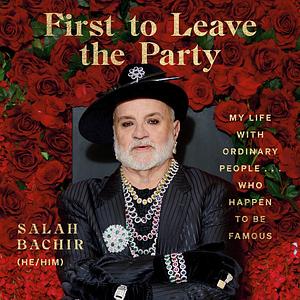 First to Leave the Party: My Life with Ordinary People... Who Happen to be Famous by Jami Bernard, Salah Bachir