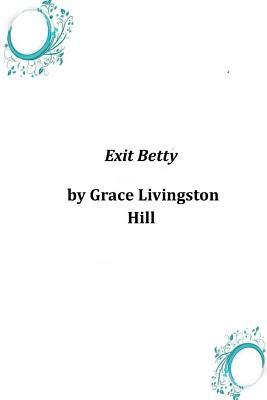 Exit Betty by Grace Livingston Hill