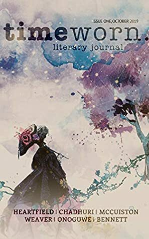 Timeworn Literary Journal: Issue One by Courtney Ellis, Casey Reinhardt, Rebecca Bennett, Jason J. McCuiston, Hannah Onoguwe, Ranjabali Chaudhuri, Kat Weaver, Kate Heartfield