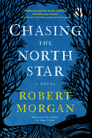 Chasing the North Star: A Novel by Robert Morgan