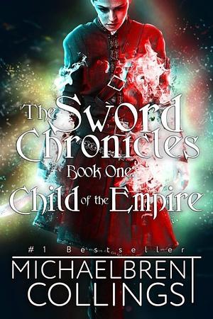 The Sword Chronicles: Child of the Empire by Michaelbrent Collings