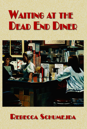 Waiting at the Dead End Diner by Rebecca Schumejda