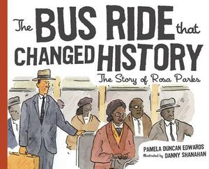 The Bus Ride that Changed History: The Story of Rosa Parks by Pamela Duncan Edwards