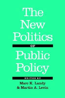 The New Politics of Public Policy by Marc K. Landy, Martin A. Levin