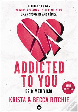 Addicted To You - És o Meu Vício by Krista Ritchie