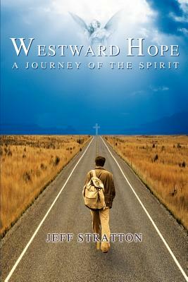 Westward Hope: A Journey of the Spirit by Jeff Stratton