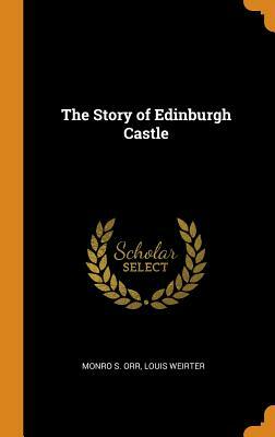 The Story of Edinburgh Castle by Monro S. Orr, Louis Weirter