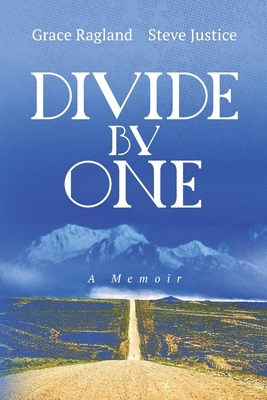 Divide By One: A Memoir by Steven Justice, Grace Ragland