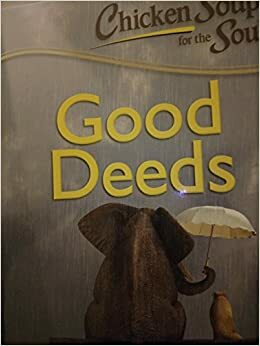 Good Deeds (Chicken Soup for the Soul) by Amy Newmark