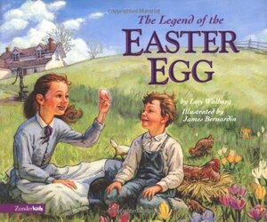 The Legend of the Easter Egg by Lori Walburg, Chris Auer