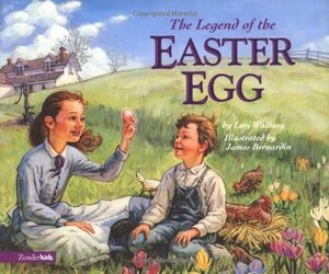 The Legend of the Easter Egg by Chris Auer, Lori Walburg