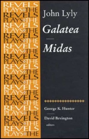 Galatea and Midas: John Lyly by David Bevington, George K. Hunter, John Lyly