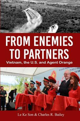 From Enemies to Partners: Vietnam, the U.S. and Agent Orange by Le Ke Son, Charles R. Bailey